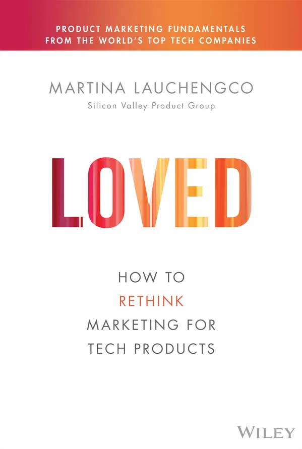 书名：Loved：How to Rethink Marketing for Tech Products 作者：Martina Lauchengco, SVPG Partner 出版时间：2022-04-22